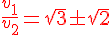 4$\red\frac{v_1}{v_2}=\sqrt{3}\pm\sqrt{2}
